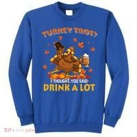 Turkey Trot I Thought You Said Drink A Lot Turkey Sweatshirt thumb 0