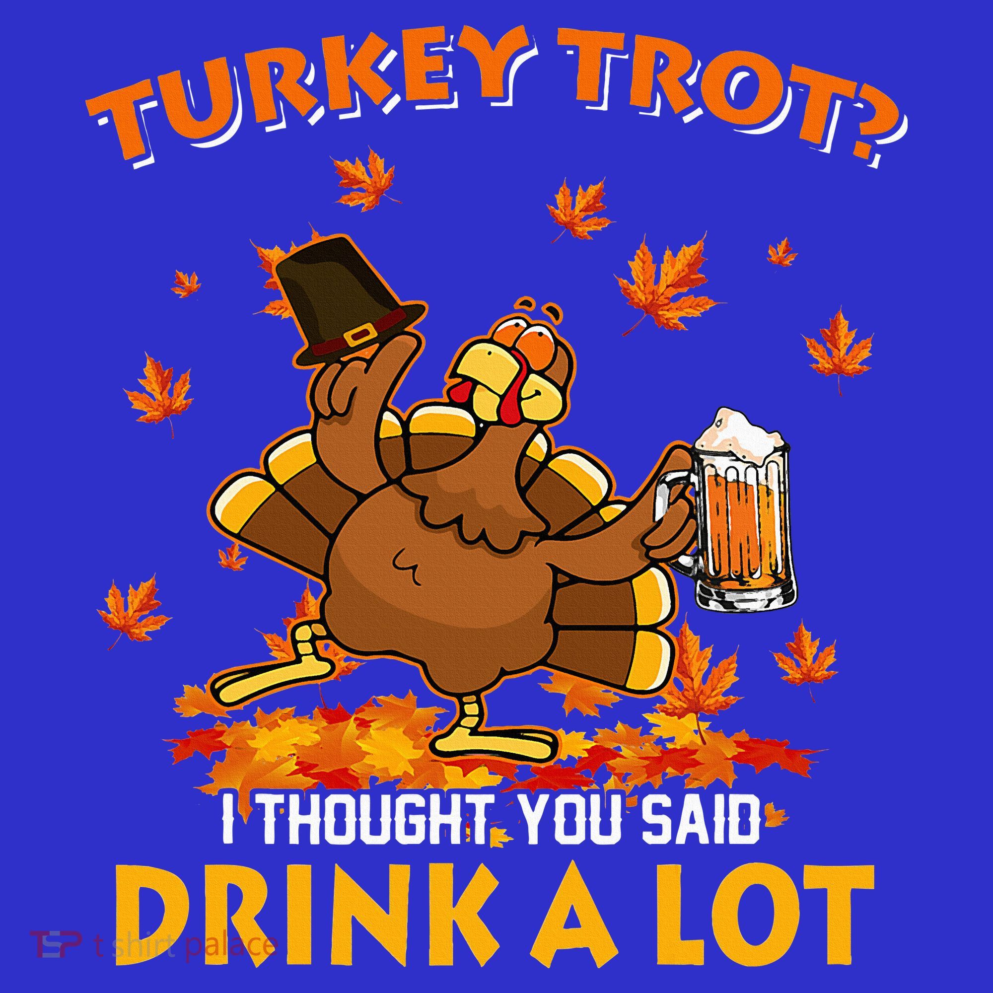 Turkey Trot I Thought You Said Drink A Lot Turkey Sweatshirt