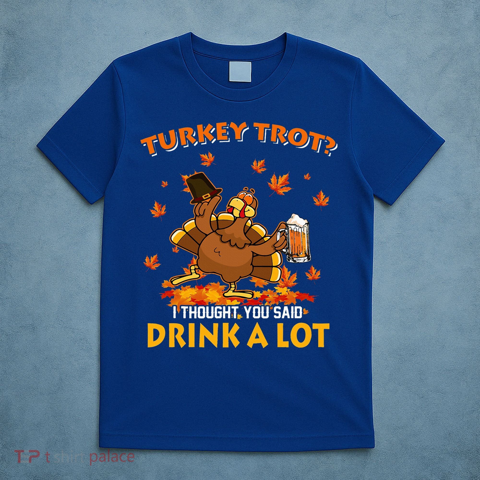 Turkey Trot I Thought You Said Drink A Lot Turkey T-Shirt