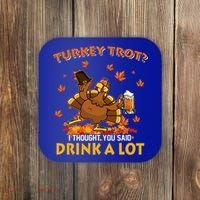 Turkey Trot I Thought You Said Drink A Lot Turkey Coaster thumb 0