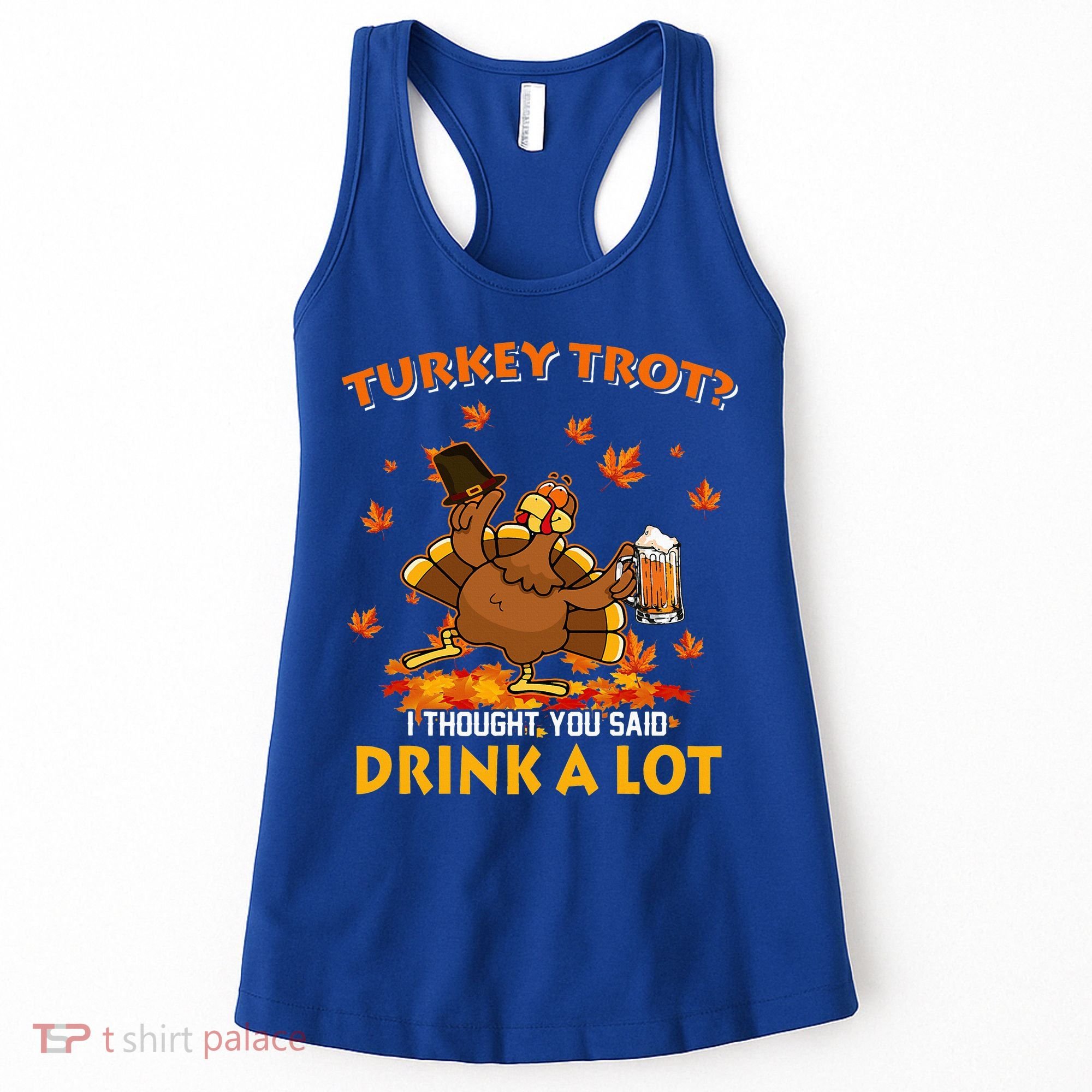 Turkey Trot I Thought You Said Drink A Lot Turkey Women's Tank Top