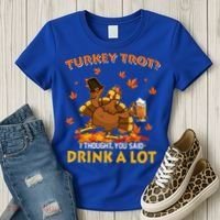 Turkey Trot I Thought You Said Drink A Lot Turkey Women's T-Shirt thumb 3