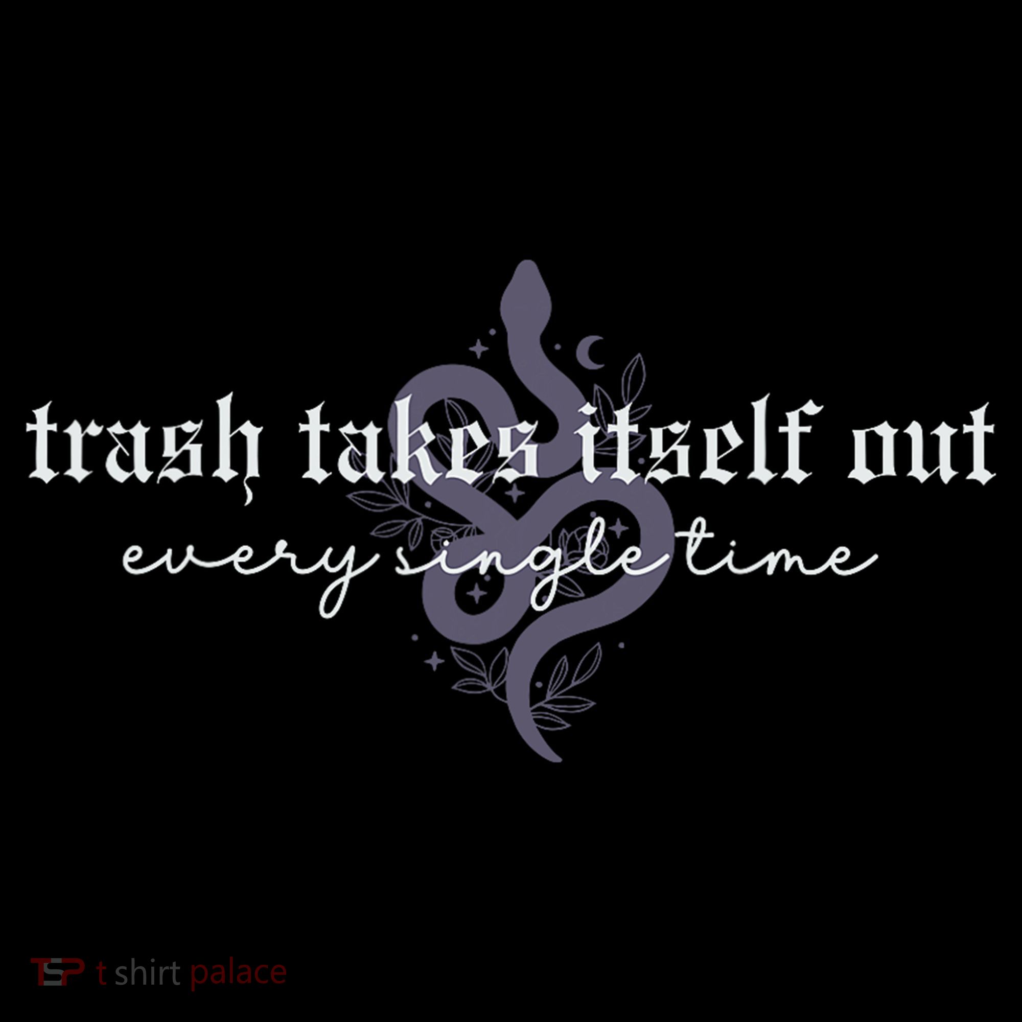Trash Takes Itself Out Every Single Time Long Sleeve Shirt