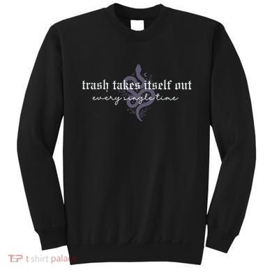 Trash Takes Itself Out Every Single Time Sweatshirt