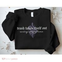 Trash Takes Itself Out Every Single Time Sweatshirt thumb 2