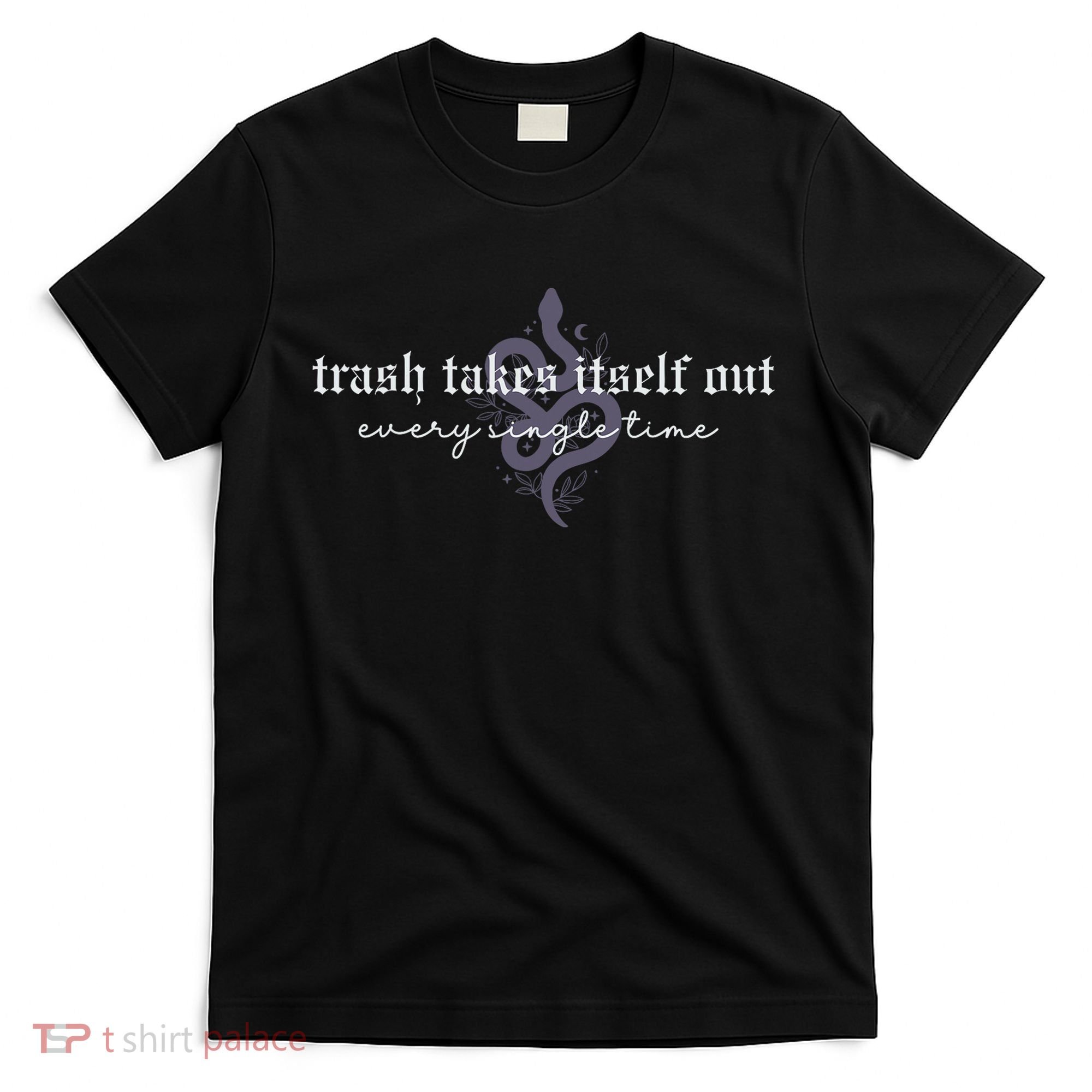 Trash Takes Itself Out Every Single Time T-Shirt
