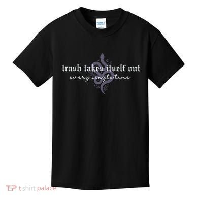 Trash Takes Itself Out Every Single Time Kids T-Shirt