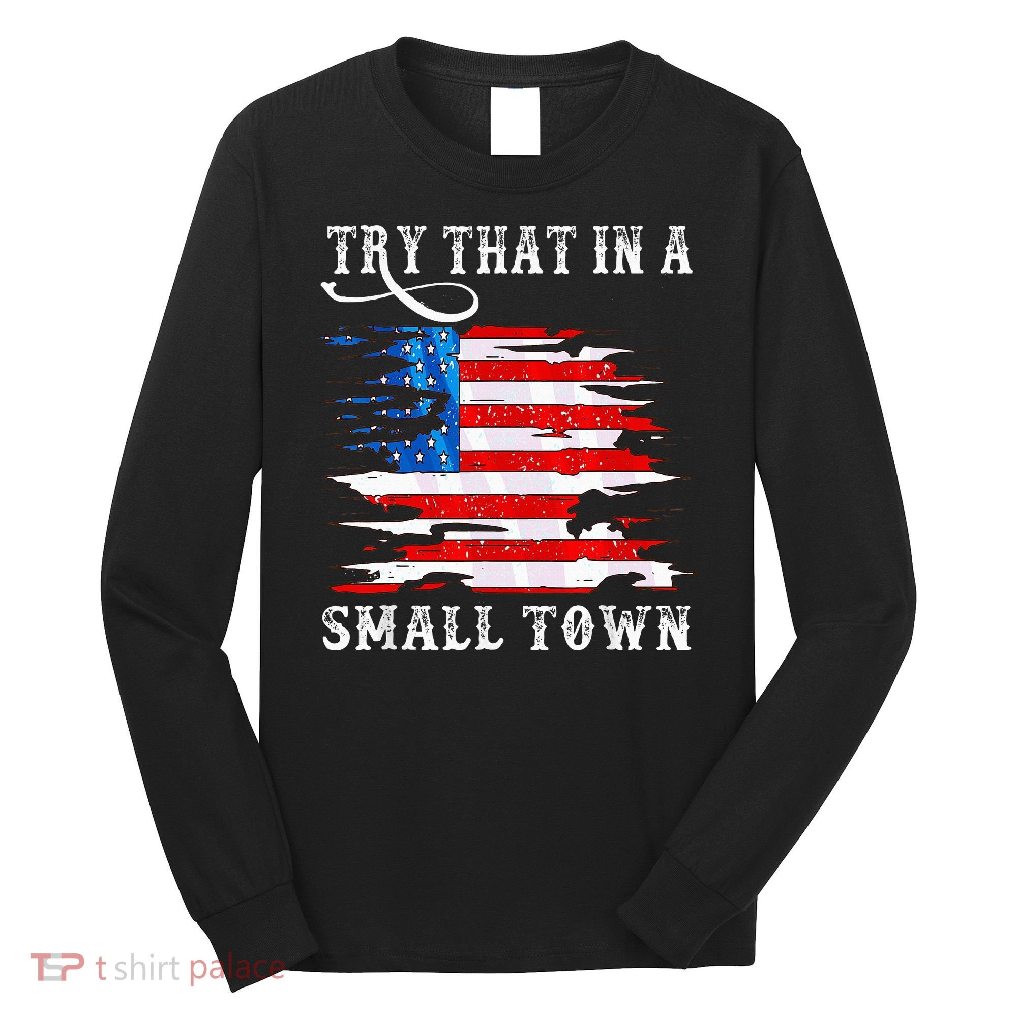 Try That In A Small Country Western Town Country Music Lover Long Sleeve Shirt