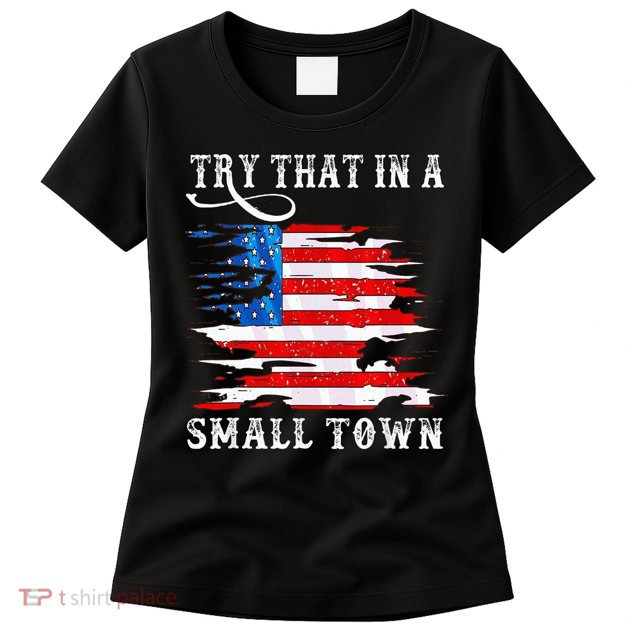 Try That In A Small Country Western Town Country Music Lover Women's T-Shirt