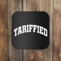 Tariffied Tariff Ied Funny Trump Economic Tariffs War Coaster thumb 0