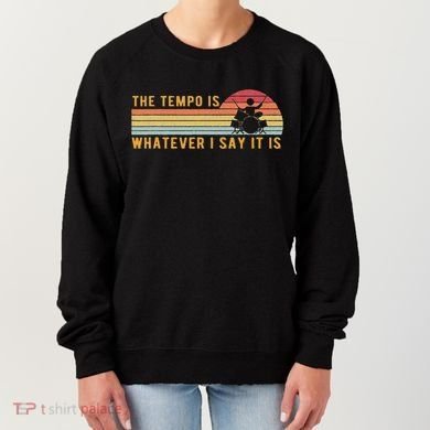The Tempo Is Whatever I Say It Is Funny Drummer Design Women's Sweatshirt
