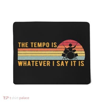 The Tempo Is Whatever I Say It Is Funny Drummer Design Mousepad