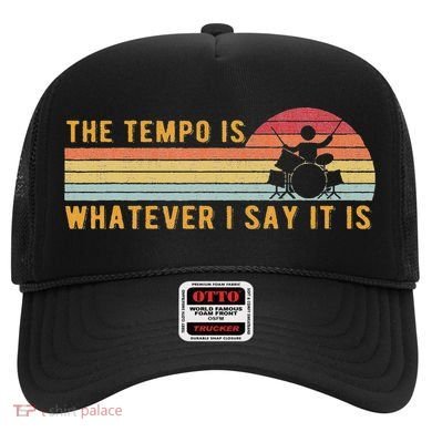 The Tempo Is Whatever I Say It Is Funny Drummer Design Hat