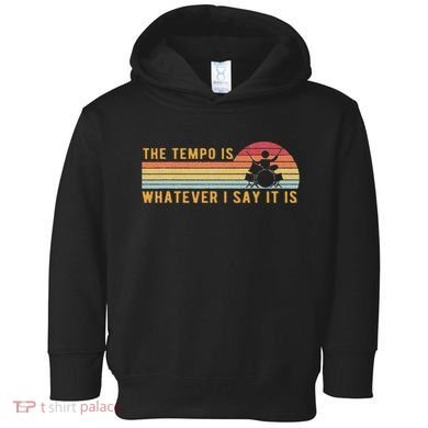 The Tempo Is Whatever I Say It Is Funny Drummer Design Toddler Hoodie