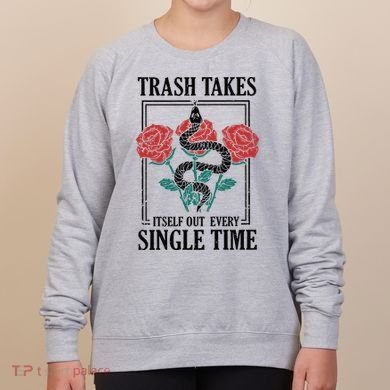 Trash Takes Itself Out Every Single Time Women's Sweatshirt