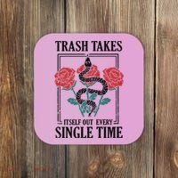 Trash Takes Itself Out Every Single Time Coaster thumb 0