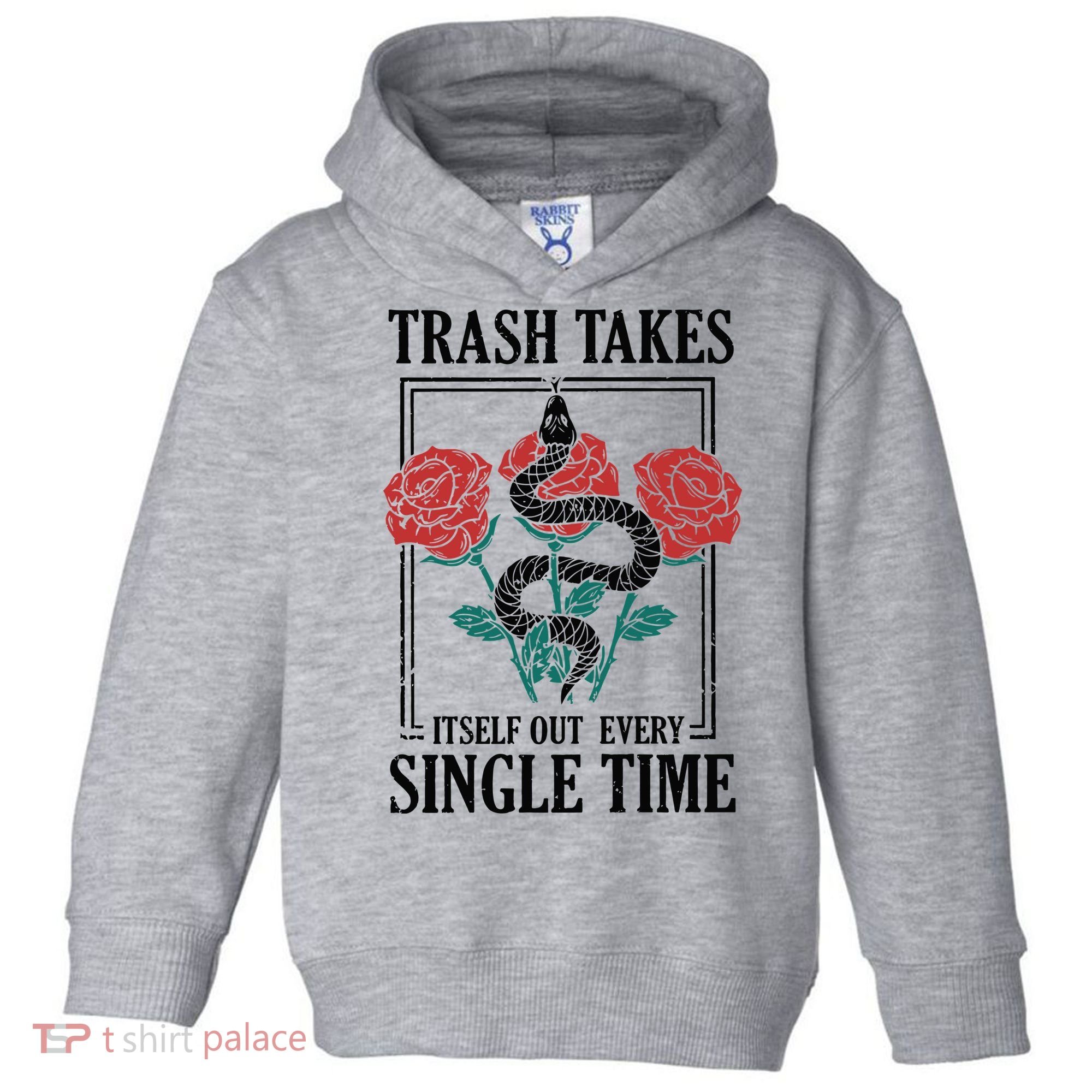 Trash Takes Itself Out Every Single Time Toddler Hoodie