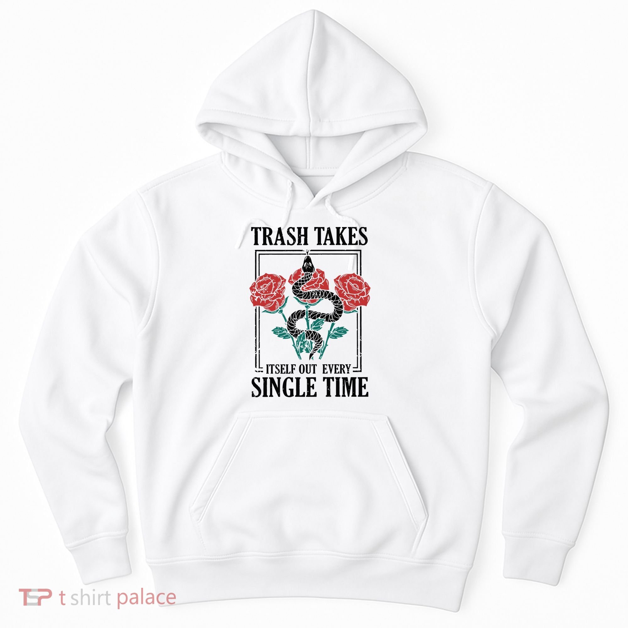 Trash Takes Itself Out Every Single Time Hoodie