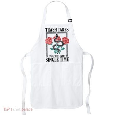 Trash Takes Itself Out Every Single Time Apron
