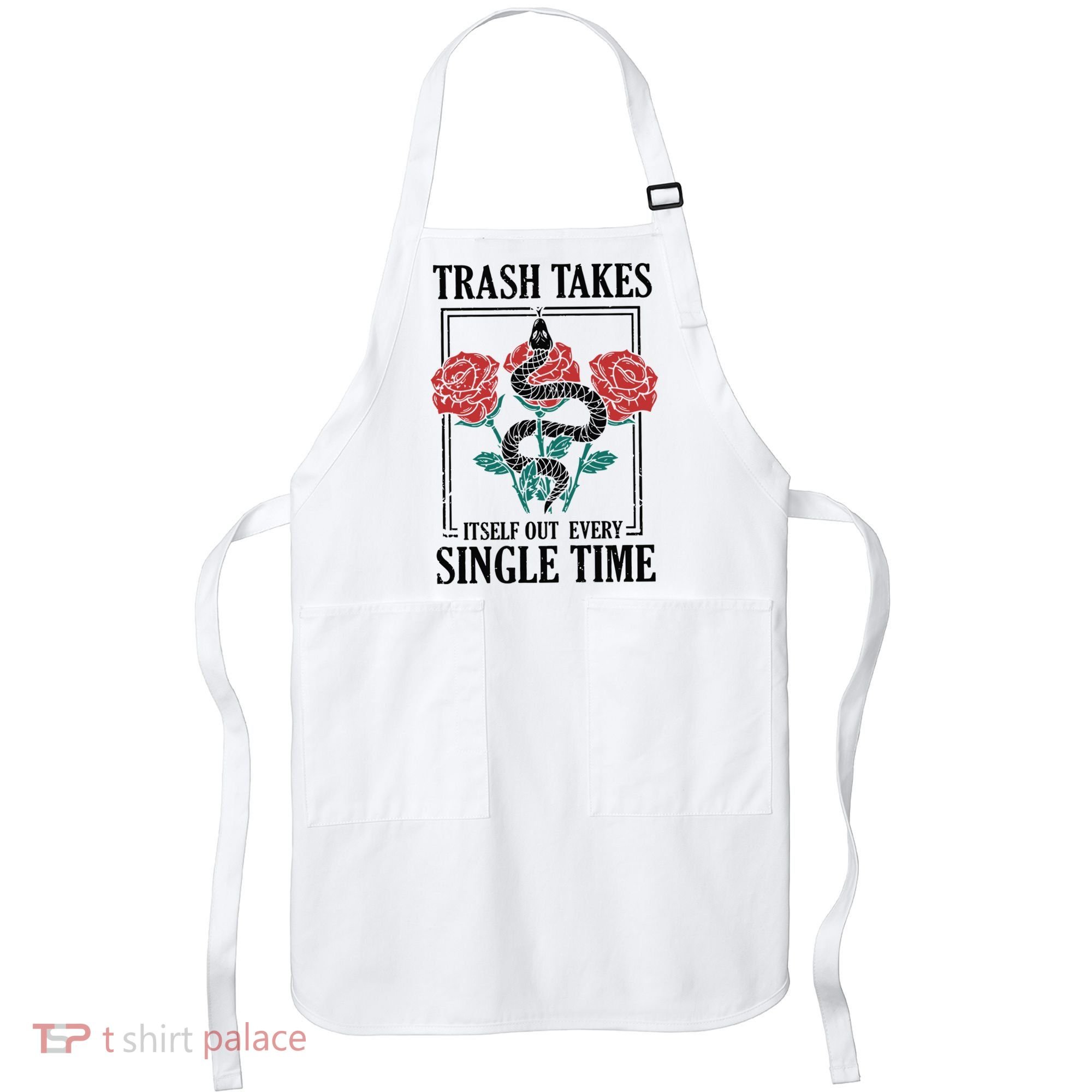 Trash Takes Itself Out Every Single Time Apron