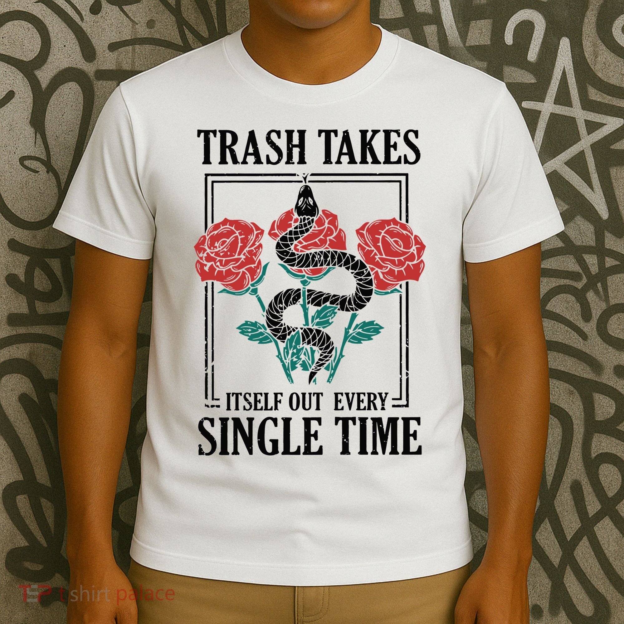 Trash Takes Itself Out Every Single Time T-Shirt