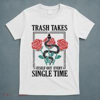 Trash Takes Itself Out Every Single Time T-Shirt thumb 5
