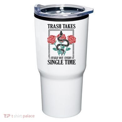 Trash Takes Itself Out Every Single Time Tumbler