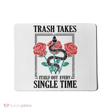 Trash Takes Itself Out Every Single Time Mousepad