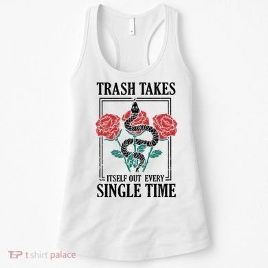 Trash Takes Itself Out Every Single Time Women's Tank Top