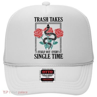 Trash Takes Itself Out Every Single Time Hat