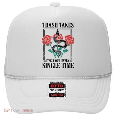 Trash Takes Itself Out Every Single Time Hat