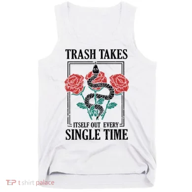 Trash Takes Itself Out Every Single Time Tank Top