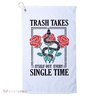 Trash Takes Itself Out Every Single Time Golf Towel