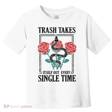 Trash Takes Itself Out Every Single Time Toddler T-Shirt