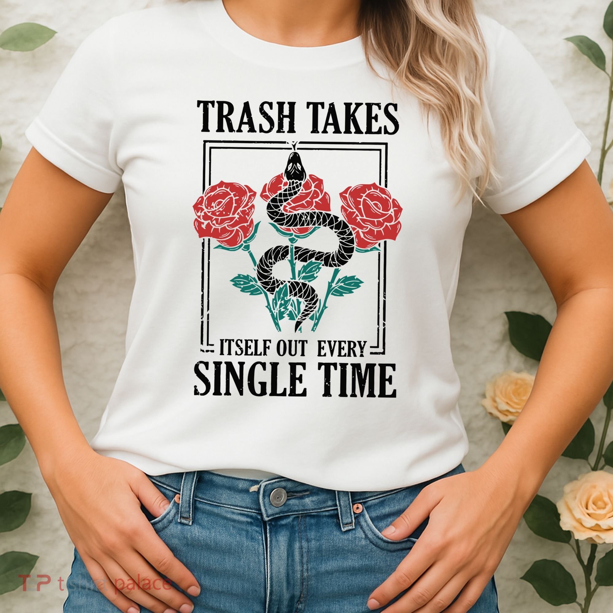 Trash Takes Itself Out Every Single Time Women's T-Shirt