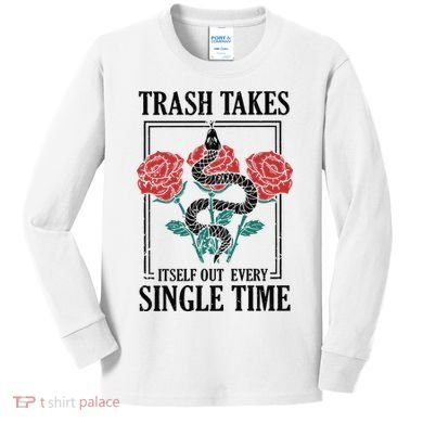 Trash Takes Itself Out Every Single Time Kids Long Sleeve Shirt