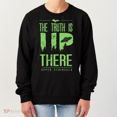 The Truth Is Up There Upper Peninsula Ufo Women's Sweatshirt