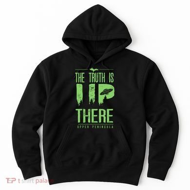 The Truth Is Up There Upper Peninsula Ufo Hoodie