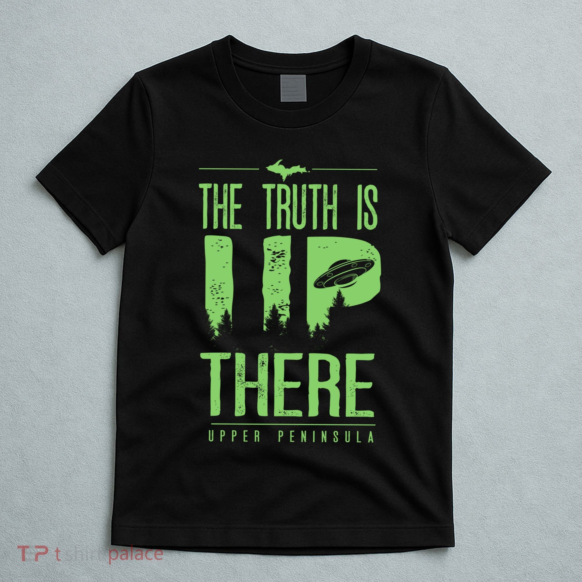 The Truth Is Up There Upper Peninsula Ufo T-Shirt