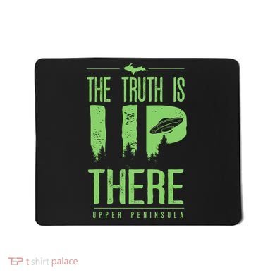 The Truth Is Up There Upper Peninsula Ufo Mousepad