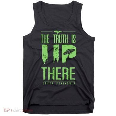 The Truth Is Up There Upper Peninsula Ufo Tank Top