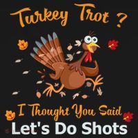Turkey Trot? I Thought You Said Lets Do Shots Thanksgiving Gift Doggie Tank thumb 4