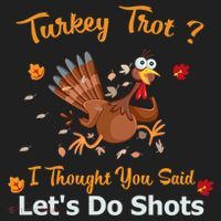 Turkey Trot? I Thought You Said Lets Do Shots Thanksgiving Gift Hat thumb 2