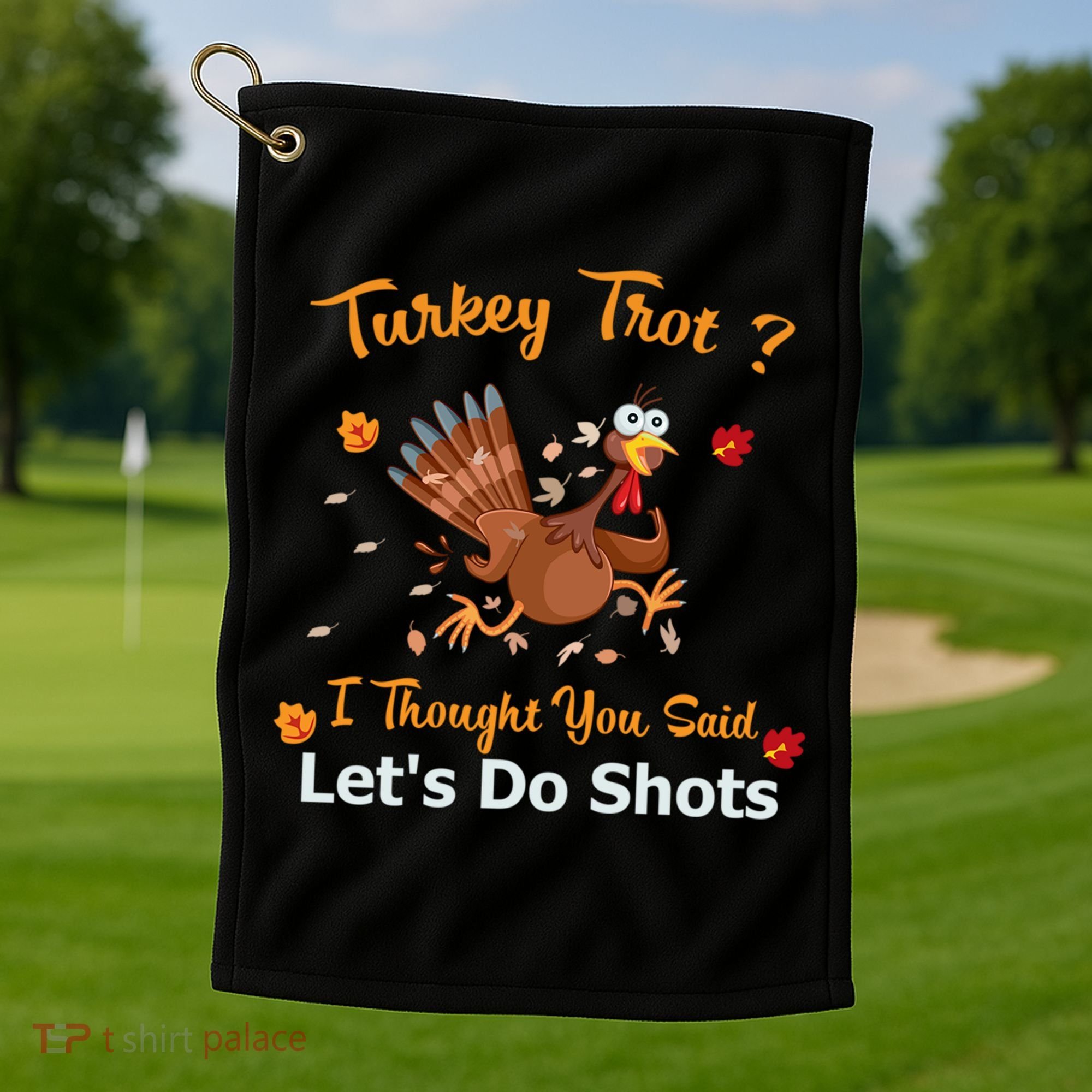 Turkey Trot? I Thought You Said Lets Do Shots Thanksgiving Gift Golf Towel