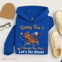 Turkey Trot? I Thought You Said Lets Do Shots Thanksgiving Gift Hoodie thumb 4