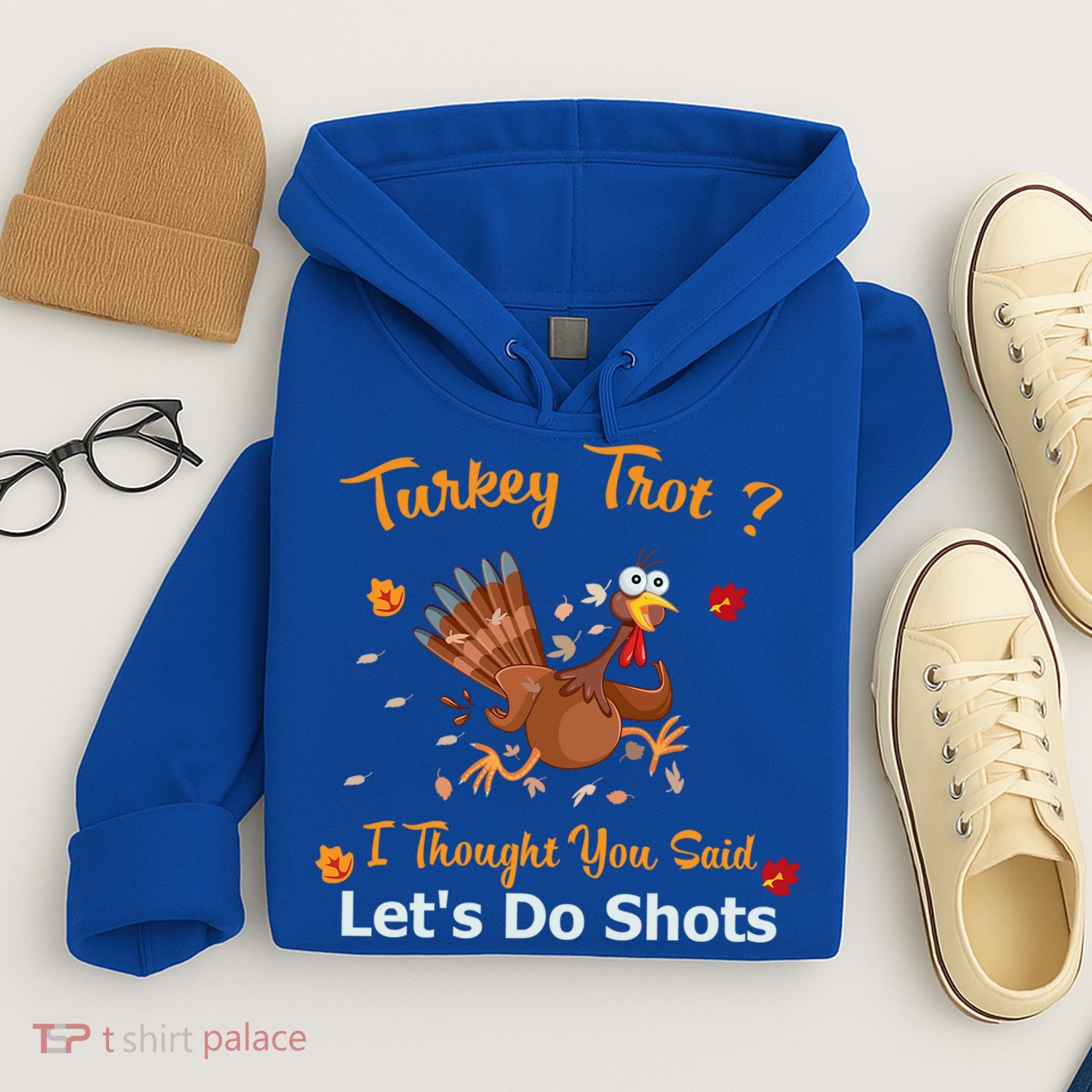 Turkey Trot? I Thought You Said Lets Do Shots Thanksgiving Gift Hoodie