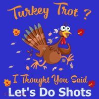 Turkey Trot? I Thought You Said Lets Do Shots Thanksgiving Gift Sweatshirt thumb 3