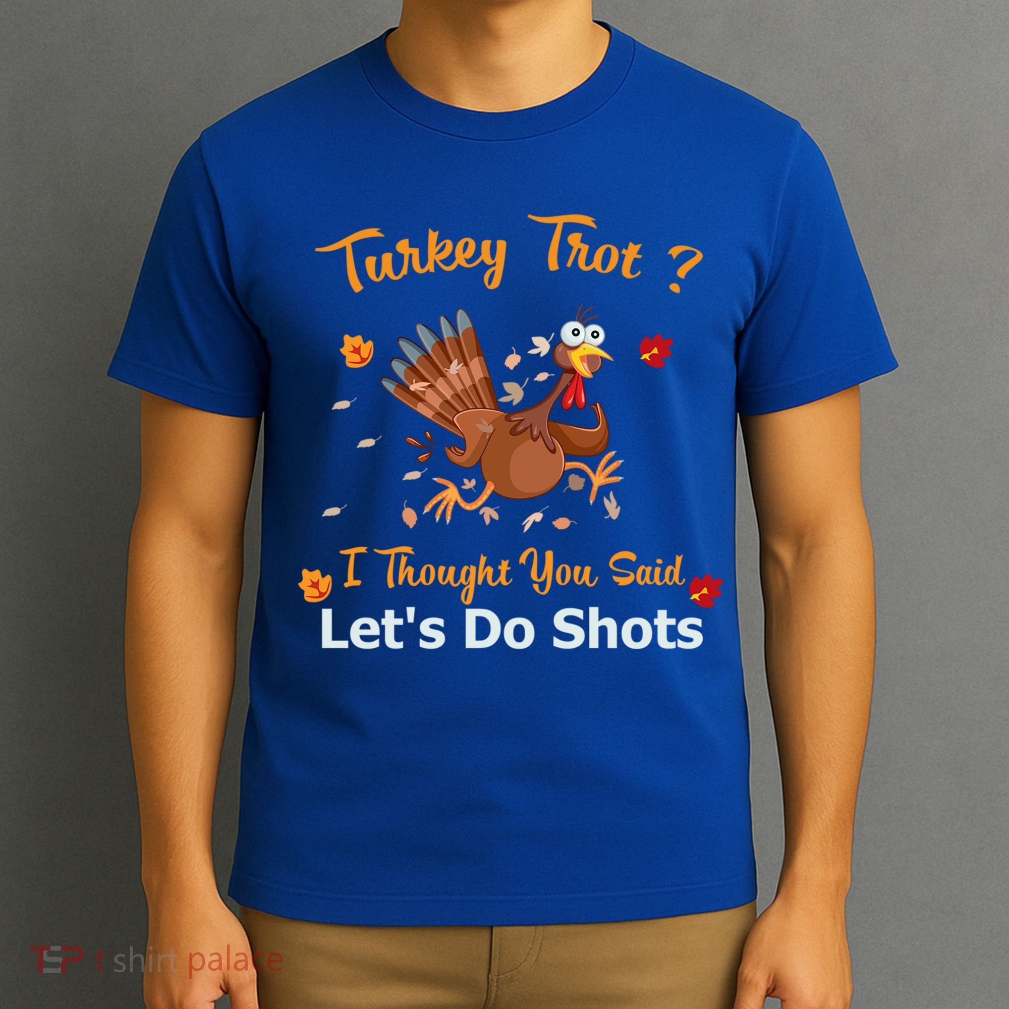 Turkey Trot? I Thought You Said Lets Do Shots Thanksgiving Gift T-Shirt