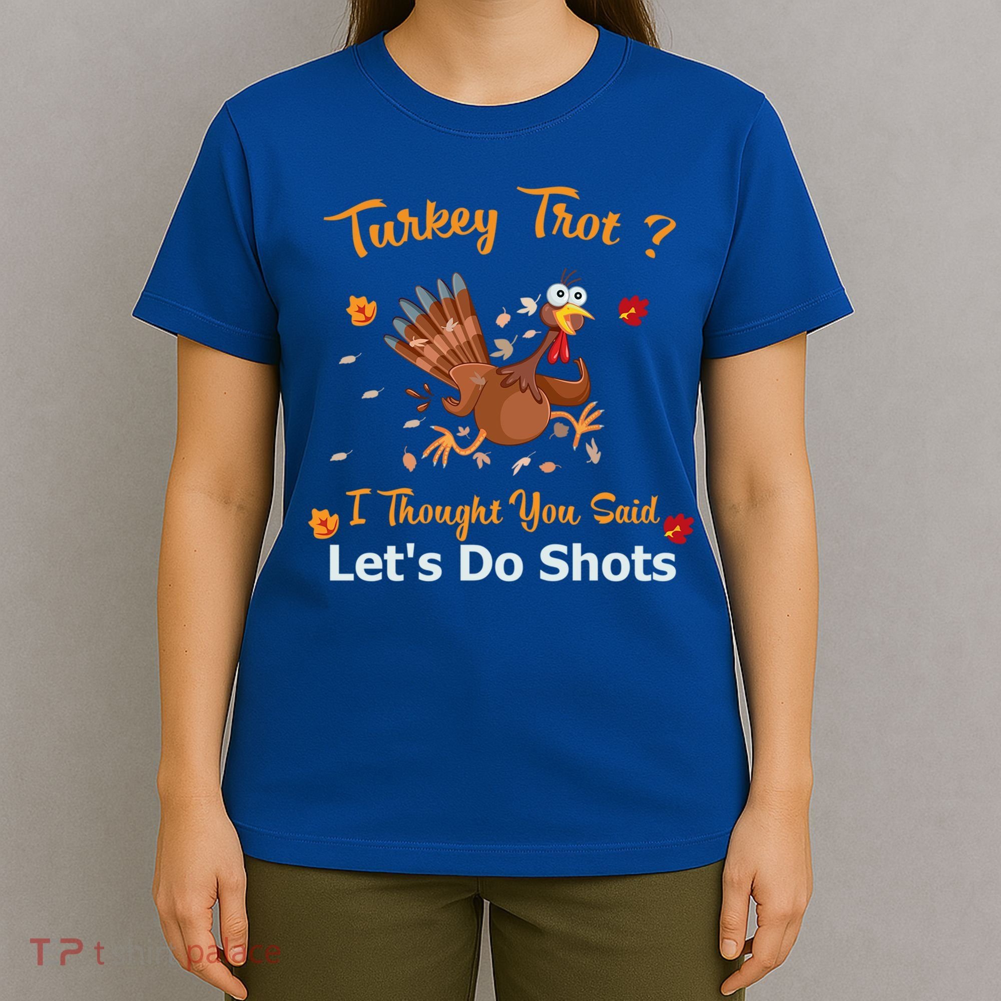 Turkey Trot? I Thought You Said Lets Do Shots Thanksgiving Gift T-Shirt