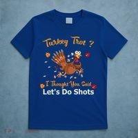 Turkey Trot? I Thought You Said Lets Do Shots Thanksgiving Gift T-Shirt thumb 5